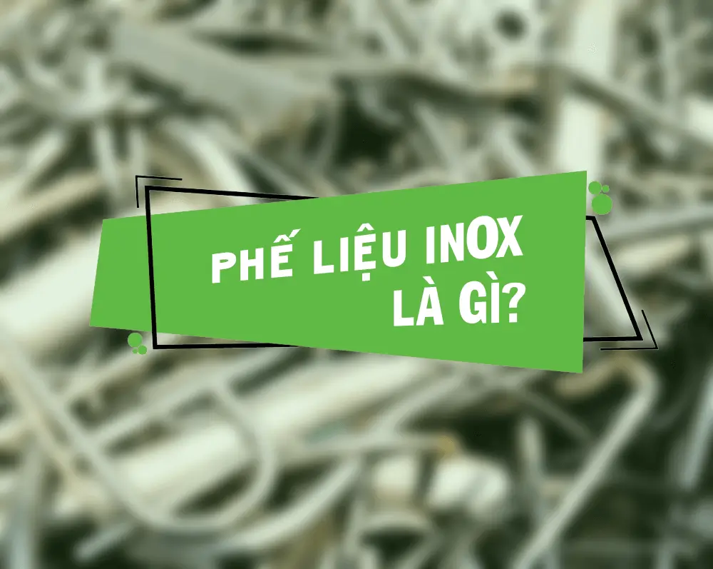 Phế liệu inox là gì? Phế liệu inox là gì?