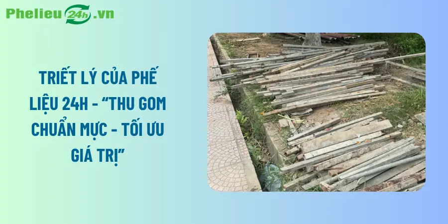 Triết lý của Phế Liệu 24h - “Thu gom chuẩn mực - Tối ưu giá trị” Triết lý của Phế Liệu 24h - “Thu gom chuẩn mực - Tối ưu giá trị”
