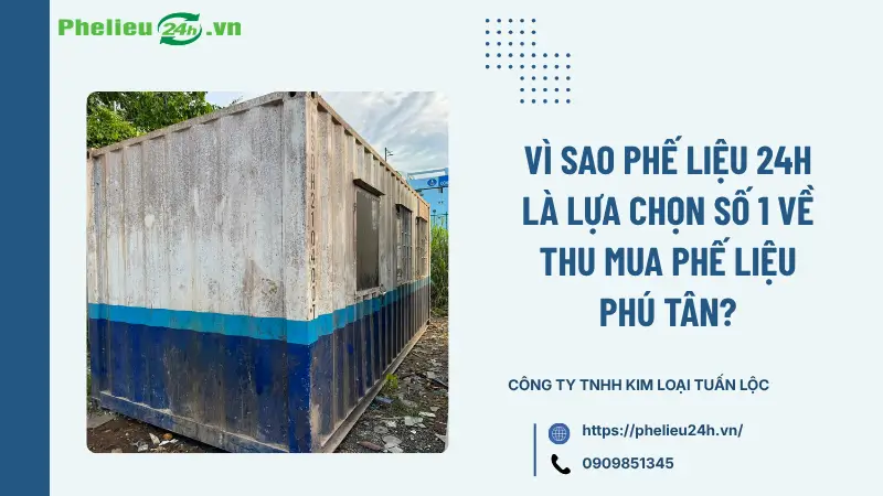 Vì sao Phế Liệu 24h là lựa chọn số 1 về thu mua phế liệu Phú Tân? Vì sao Phế Liệu 24h là lựa chọn số 1 về thu mua phế liệu Phú Tân?