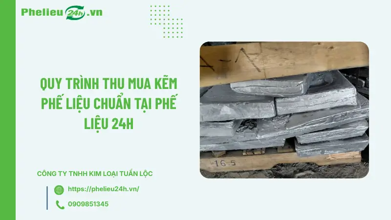 Quy trình thu mua kẽm phế liệu chuẩn tại Phế Liệu 24h Quy trình thu mua kẽm phế liệu chuẩn tại Phế Liệu 24h