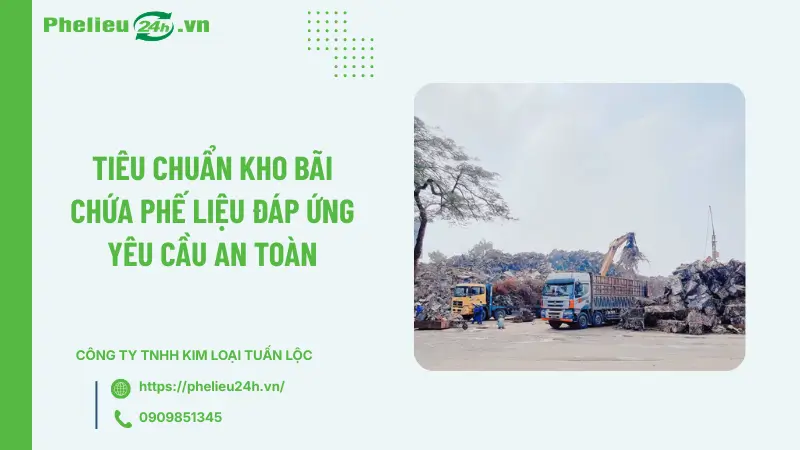 Tiêu chuẩn kho bãi chứa phế liệu đáp ứng yêu cầu an toàn Tiêu chuẩn kho bãi chứa phế liệu đáp ứng yêu cầu an toàn