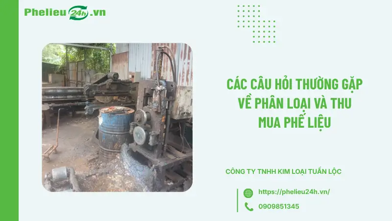 Các câu hỏi thường gặp về phân loại và thu mua phế liệu Các câu hỏi thường gặp về phân loại và thu mua phế liệu