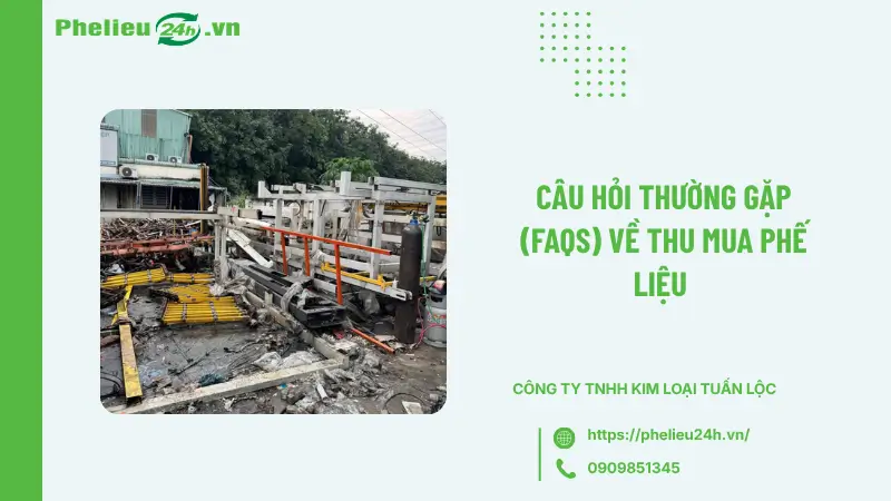 Câu hỏi thường gặp (FAQs) về thu mua phế liệu Câu hỏi thường gặp (FAQs) về thu mua phế liệu
