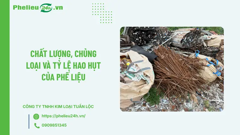 Chất lượng, chủng loại và tỷ lệ hao hụt của phế liệu Chất lượng, chủng loại và tỷ lệ hao hụt của phế liệu