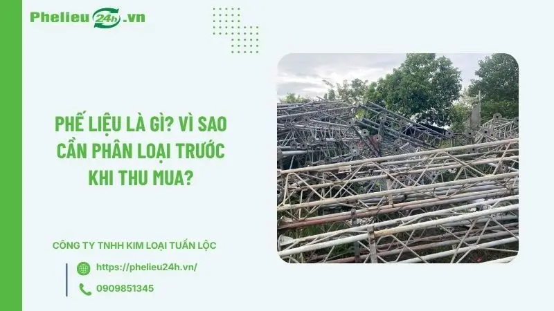 Phế liệu là gì? Vì sao cần phân loại trước khi thu mua? Phế liệu là gì? Vì sao cần phân loại trước khi thu mua?