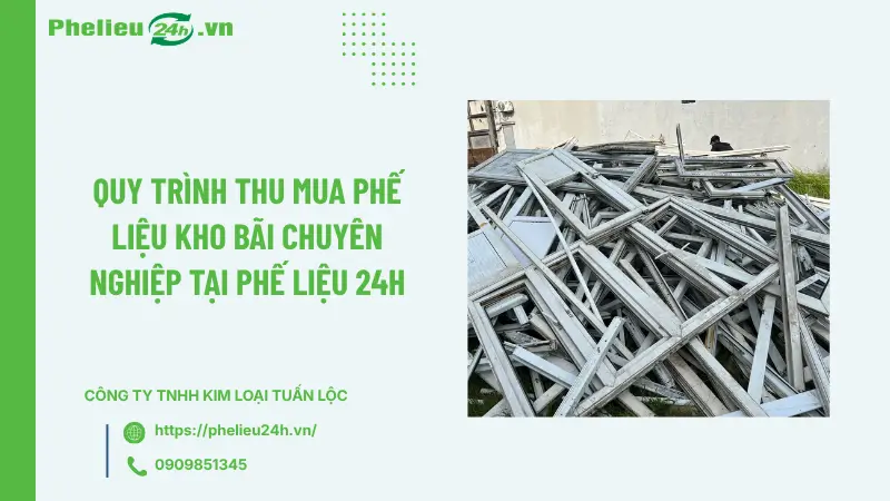Quy trình thu mua phế liệu kho bãi chuyên nghiệp tại Phế Liệu 24h Quy trình thu mua phế liệu kho bãi chuyên nghiệp tại Phế Liệu 24h
