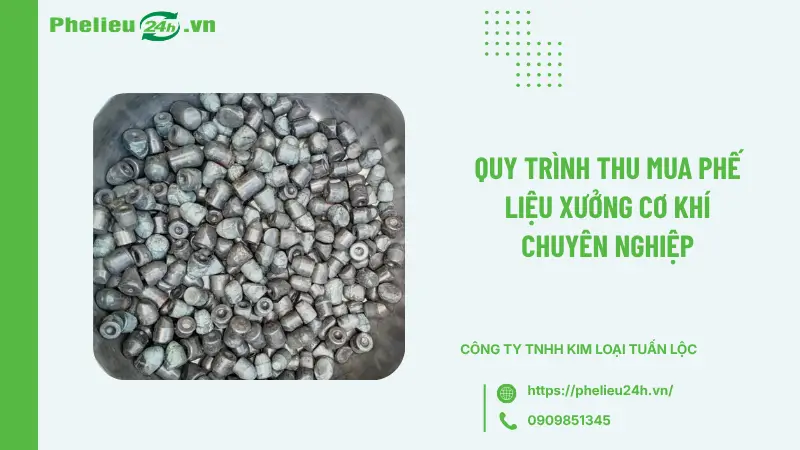 Quy trình thu mua phế liệu xưởng cơ khí chuyên nghiệp Quy trình thu mua phế liệu xưởng cơ khí chuyên nghiệp