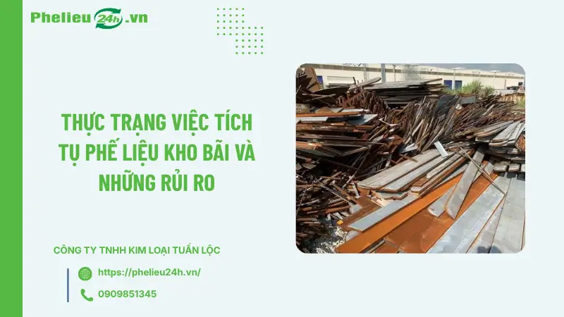 Thực trạng việc tích tụ phế liệu kho bãi và những rủi ro Thực trạng việc tích tụ phế liệu kho bãi và những rủi ro