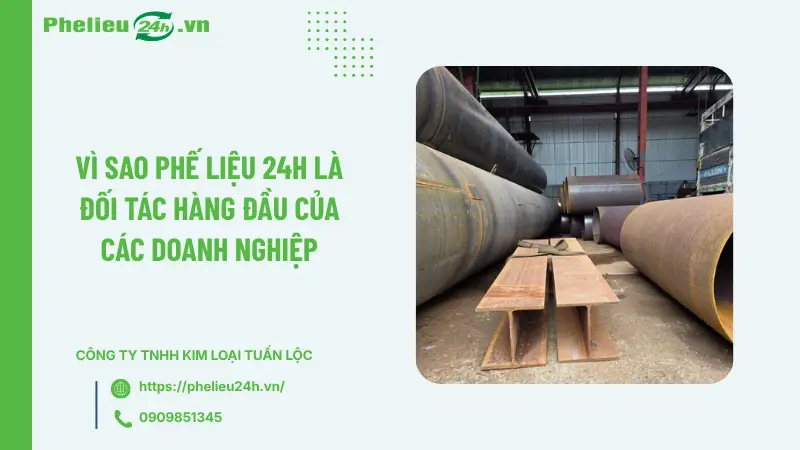 Vì sao Phế Liệu 24h là đối tác hàng đầu của các doanh nghiệp Vì sao Phế Liệu 24h là đối tác hàng đầu của các doanh nghiệp