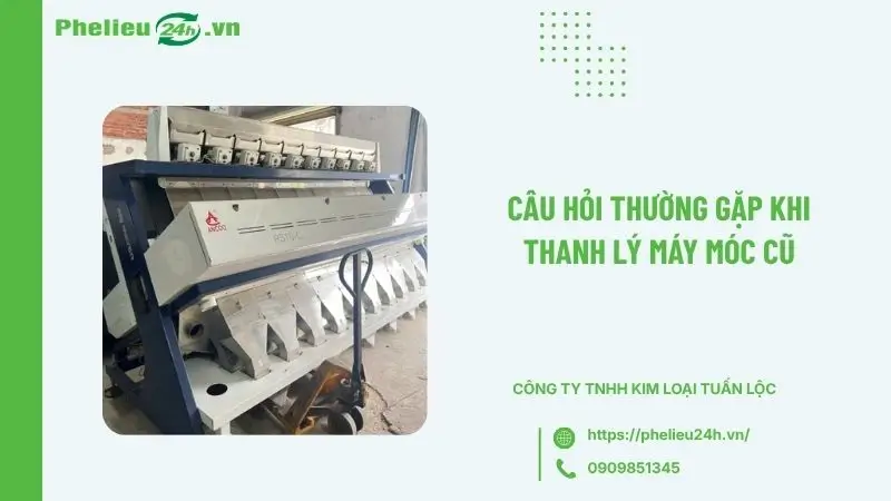 Câu hỏi thường gặp khi thanh lý máy móc cũ Câu hỏi thường gặp khi thanh lý máy móc cũ