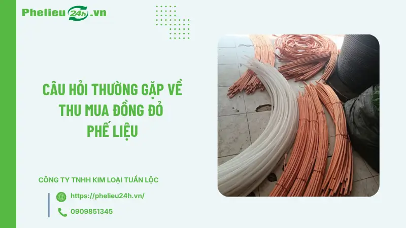 Câu hỏi thường gặp về thu mua đồng đỏ phế liệu Câu hỏi thường gặp về thu mua đồng đỏ phế liệu