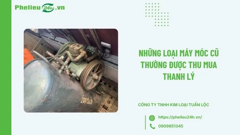 Những loại máy móc cũ thường được thu mua thanh lý Những loại máy móc cũ thường được thu mua thanh lý