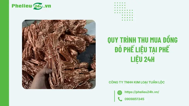 Quy trình thu mua đồng đỏ phế liệu tại Phế Liệu 24h Quy trình thu mua đồng đỏ phế liệu tại Phế Liệu 24h